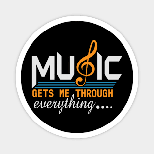 Music Gets Me Through Everything Slogan Magnet